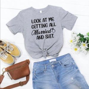 Look At Me Getting All Married And Shit Tee